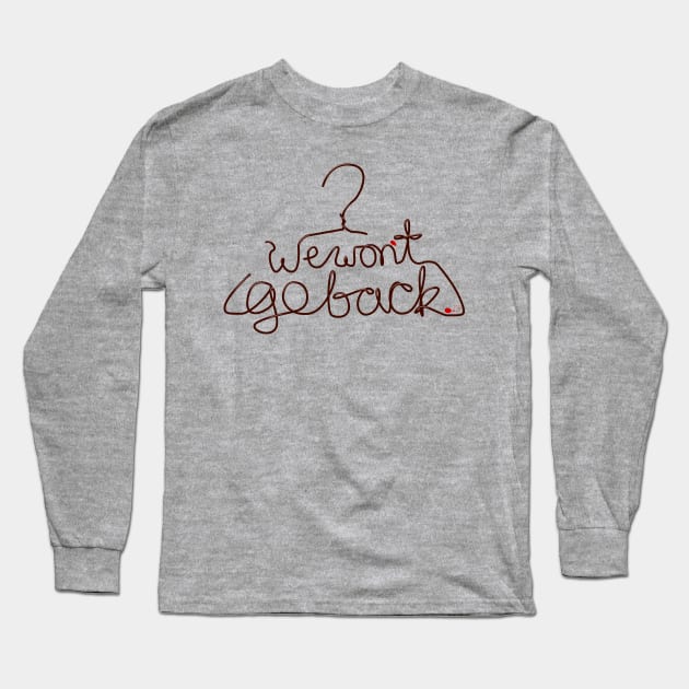 We Won't Go Back Long Sleeve T-Shirt by SarahWrightArt